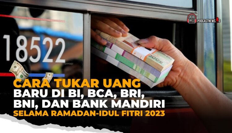 Cara Tukar Uang Baru Di Bi Bca Bri Bni Dan Bank Mandiri