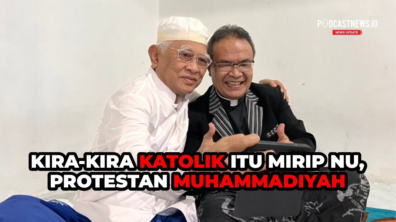 Kira Kira Katolik Itu Mirip Nu Protestan Muhammadiyah